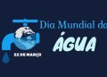 Dia Mundial das Águas: alerta para desperdício e mudanças climáticas
